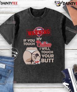 Humorous Philadelphia Phillies baseball t-shirt with warning: 'If you touch my team, I will touch your butt' design.