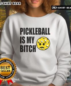 Funny pickleball sweatshirt featuring the phrase 'Pickleball is my b*tch' in bold, playful lettering on a cozy design.
