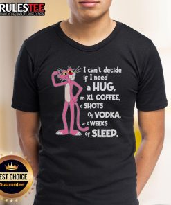Funny Pink Panther I Can't Decide If I Need A Hug T-shirt design featuring a playful cartoon character and vibrant colors.