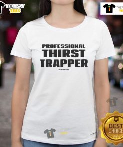 Funny Professional Thirst Trapper Ladies Tee featuring a playful design perfect for casual wear and humor enthusiasts.