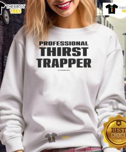 Funny professional thirst trapper sweatshirt featuring a humorous design and vibrant colors, perfect for casual wear.