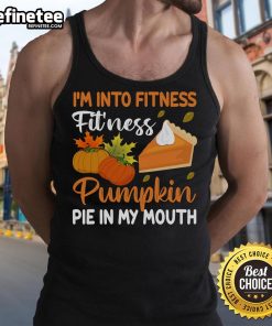 Funny pumpkin pie tank top featuring 'I'm into fitness, pie in my mouth' for Thanksgiving celebrations.