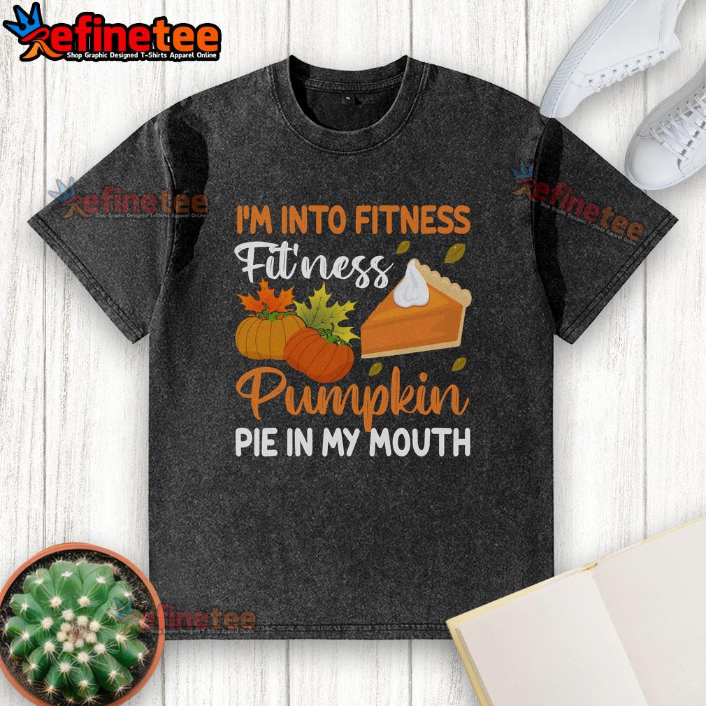 Funny Pumpkin Pie Thanksgiving I'M Into Fitness Pie In My Mouth Washed T Shirt Funny pumpkin pie Thanksgiving t-shirt featuring I'm Into Fitness with a playful twist on enjoying pie. Perfect for festive fun!