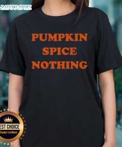 Funny Pumpkin Spice Nothing Ladies Tee featuring a playful design perfect for fall fashion and coffee lovers.