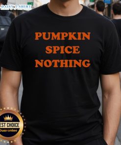 Funny Pumpkin Spice Nothing T-Shirt featuring a humorous graphic for fall lovers and coffee enthusiasts.