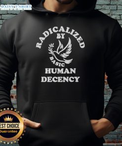 Alt Text: Funny Radicalized By Basic Human Decency Hoodie with humorous text design on a cozy sweatshirt.