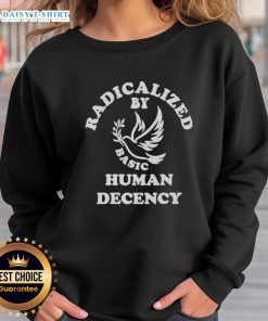 Funny Radicalized by Basic Human Decency Sweatshirt design featuring a playful slogan and vibrant colors, perfect for casual wear.