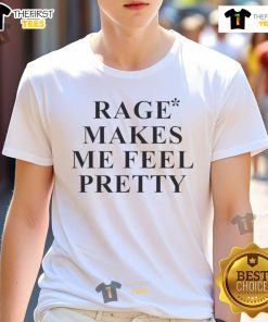 Funny Rage Makes Me Feel Pretty T-Shirt featuring a playful design perfect for humor lovers and casual wear enthusiasts.