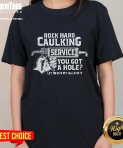 Funny rock hard caulking service tee featuring a humorous slogan perfect for DIY enthusiasts and home repair lovers.
