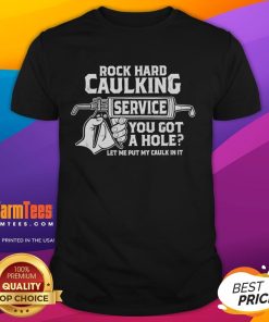 Funny Rock Hard Caulking Service t-shirt featuring humorous slogan about caulking and home repairs, perfect for DIY enthusiasts.
