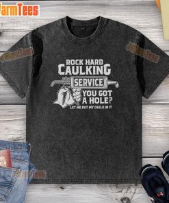 Funny rock-hard caulking service t-shirt with humorous text about fixing holes, perfect for DIY enthusiasts and contractors.