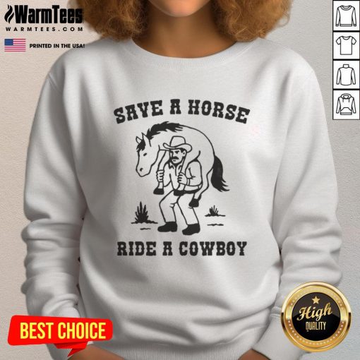 Funny Save a Horse Ride a Cowboy meme sweatshirt featuring a humorous design and vibrant graphics for country music lovers.