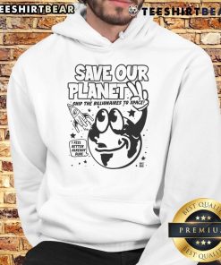 Funny Save Our Planet hoodie featuring a design urging to ship billionaires to space for Earth Day conservation.
