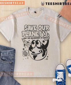Funny Save Our Planet t-shirt with 'Ship The Billionaires To Space' design for Earth Day, promoting eco-awareness.