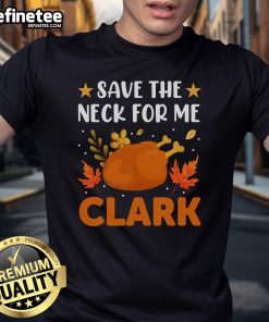 Funny Save The Neck For Me Clark retro turkey dinner Thanksgiving T-Shirt featuring humorous holiday graphics and text.