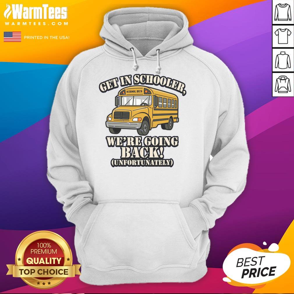 Funny School Bus Get In Schooler We'Re Going Back Unfortunately Hoodie Funny school bus hoodie featuring a playful design about going back to school for students, perfect for school spirit.