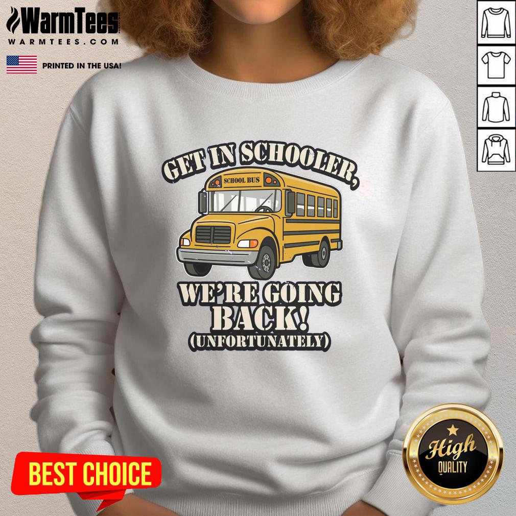 Funny School Bus Get In Schooler We'Re Going Back Unfortunately Sweatshirt Alt Text: Funny school bus sweatshirt featuring a humorous design about going back to school for kids. Perfect for school spirit!