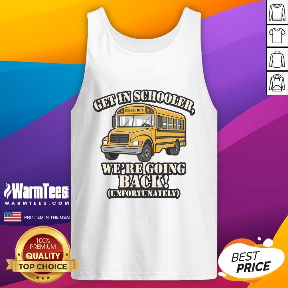 Funny School Bus Get In Schooler We'Re Going Back Unfortunately Tank Top Funny school bus tank top featuring a humorous back-to-school slogan for kids, perfect for school spirit and summer wear.