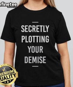 Funny Secretly Plotting Your Demise Ladies Tee featuring playful graphics and humorous text on a stylish women's shirt.