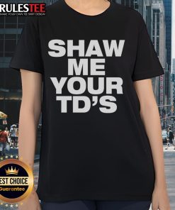 Funny Shaw Me Your TDs Ladies Tee featuring a humorous football graphic, perfect for game day and casual wear.