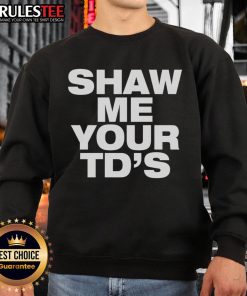 Funny Shaw Me Your TDs sweatshirt featuring a humorous football-themed design for sports enthusiasts.