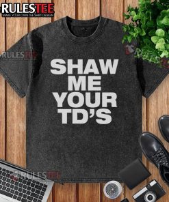 Funny Shaw Me Your TDs washed t-shirt featuring a humorous football design, perfect for sports fans and casual wear.