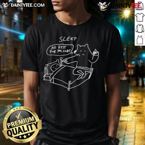 Funny Sleep No Rest For You Cunt T-Shirt featuring humorous graphics and bold text for a playful statement.