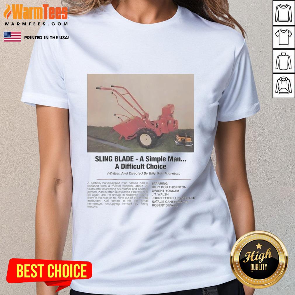 Funny Sling Blade A Simple Man A Difficult Choice Ladies Tee Alt Text: Funny Sling Blade A Simple Man A Difficult Choice ladies tee featuring a humorous graphic design and stylish fit.