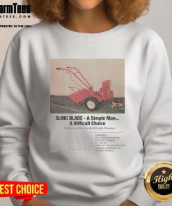 Alt Text: Funny Sling Blade A Simple Man A Difficult Choice Sweatshirt featuring humorous graphic design for casual wear.