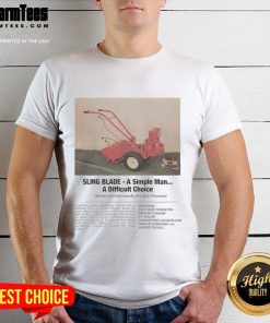 Alt Text: Funny Sling Blade A Simple Man, A Difficult Choice T-Shirt featuring a humorous graphic design and quote.