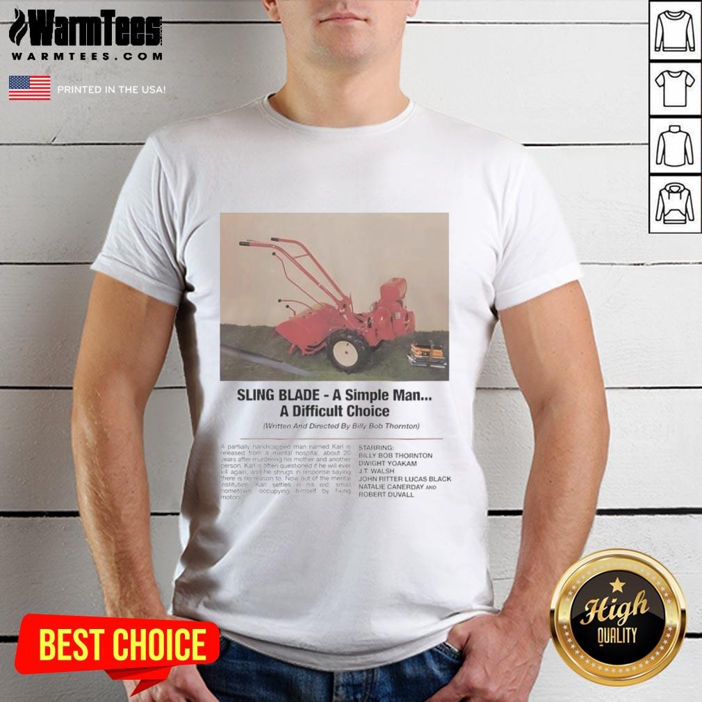 Funny Sling Blade A Simple Man A Difficult Choice T Shirt Alt Text: Funny Sling Blade A Simple Man, A Difficult Choice T-Shirt featuring a humorous graphic design and quote.