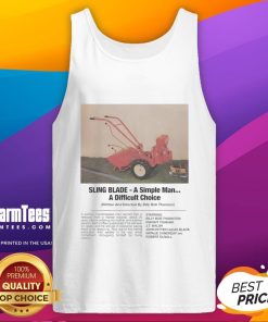 Funny Sling Blade tank top featuring 'A Simple Man, A Difficult Choice' design, perfect for casual wear and humor lovers.