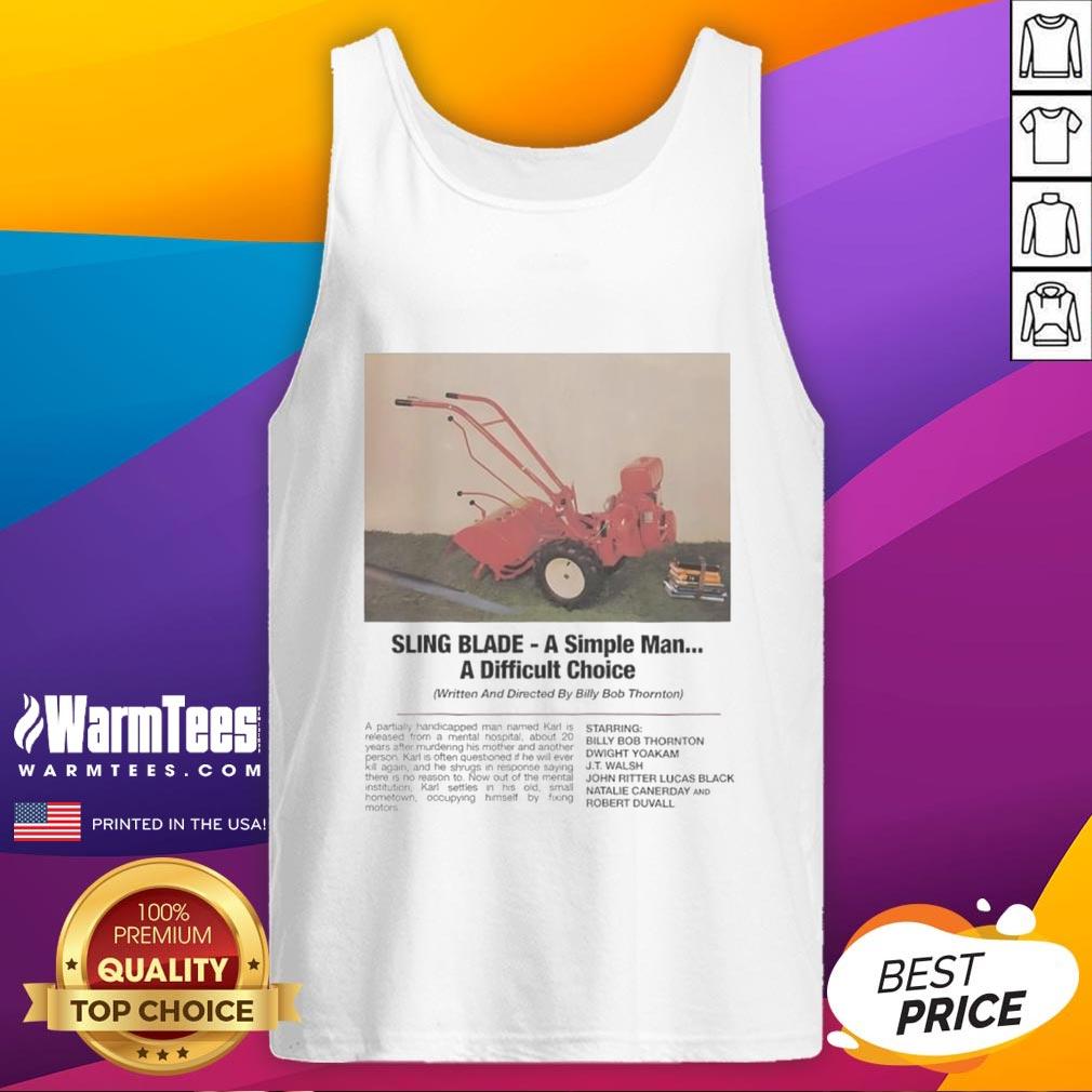 Funny Sling Blade A Simple Man A Difficult Choice Tank Top Funny Sling Blade tank top featuring 'A Simple Man, A Difficult Choice' design, perfect for casual wear and humor lovers.