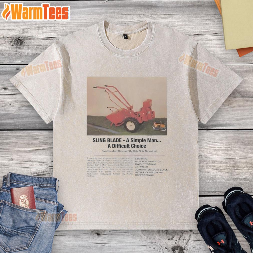 Funny Sling Blade A Simple Man A Difficult Choice Washed T Shirt Funny Sling Blade A Simple Man A Difficult Choice washed t-shirt featuring a humorous graphic design.