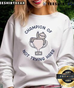 Funny sloth sweatshirt featuring a slacker sloth champion of not trying hard, perfect for casual wear and humor lovers.