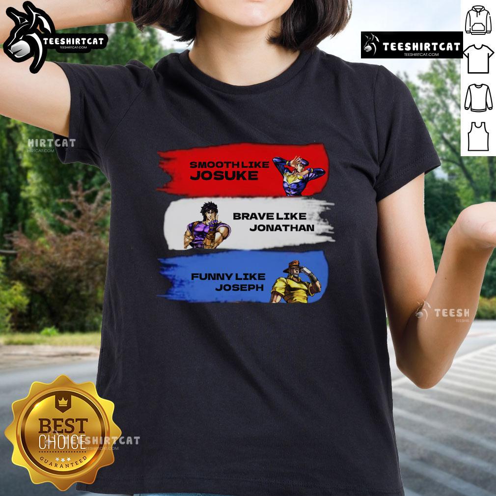 Funny Smooth Like Josuke Brave Like Jonathan And Like Joseph Ladies Tee