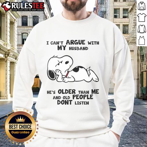 Alt Text: Funny Snoopy sweatshirt with the quote I can't argue with my husband, he's older than me, and old people don't listen.