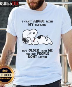 Alt Text: Funny Snoopy t-shirt featuring the quote I can't argue with my husband, he's older than me and old people don't listen.