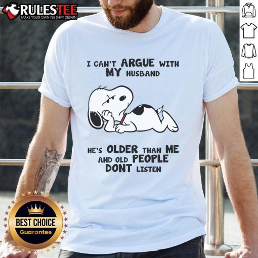 Alt Text: Funny Snoopy t-shirt featuring the quote I can't argue with my husband, he's older than me and old people don't listen.