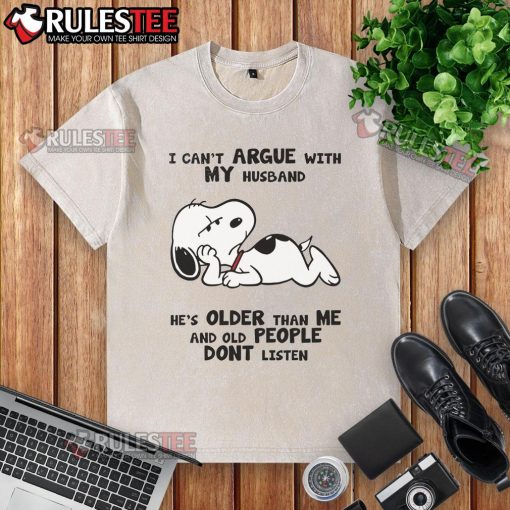 Funny Snoopy graphic on a washed t-shirt: 'I can't argue with my husband, he's older than me and old people don't listen.'