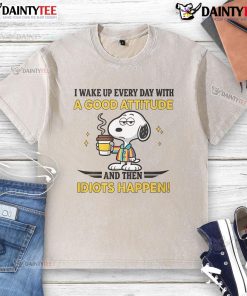 Funny Snoopy I wake up every day with a good attitude and then idiots happen washed t-shirt design.