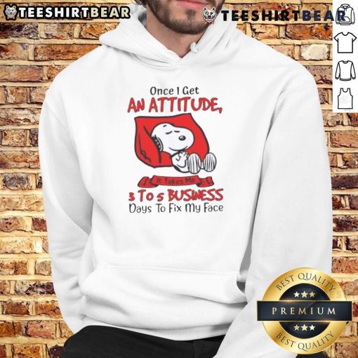 Funny Snoopy hoodie with 'Once I Get An Attitude, It Takes 3 to 5 Business Days to Fix My Face' printed design.