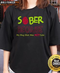Funny sober tee featuring 'Because my mug shot was not' design, perfect for humor lovers and casual wear.