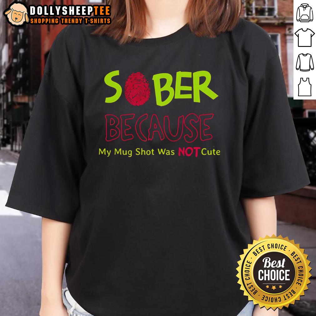 Funny Sober Because My Mug Shot Was Not Ladies Tee Funny sober tee featuring 'Because my mug shot was not' design, perfect for humor lovers and casual wear.