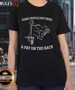 Funny stickman graphic on a ladies tee, captioned 'Some People Just Need A Pat On The Back' for humor lovers.