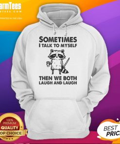 Funny hoodie featuring the phrase 'Sometimes I Talk To Myself Then We Both Laugh' perfect for humor lovers.