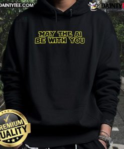 Alt Text: Funny Star Wars May The AI Be With You Hoodie featuring a playful design for sci-fi and tech enthusiasts.