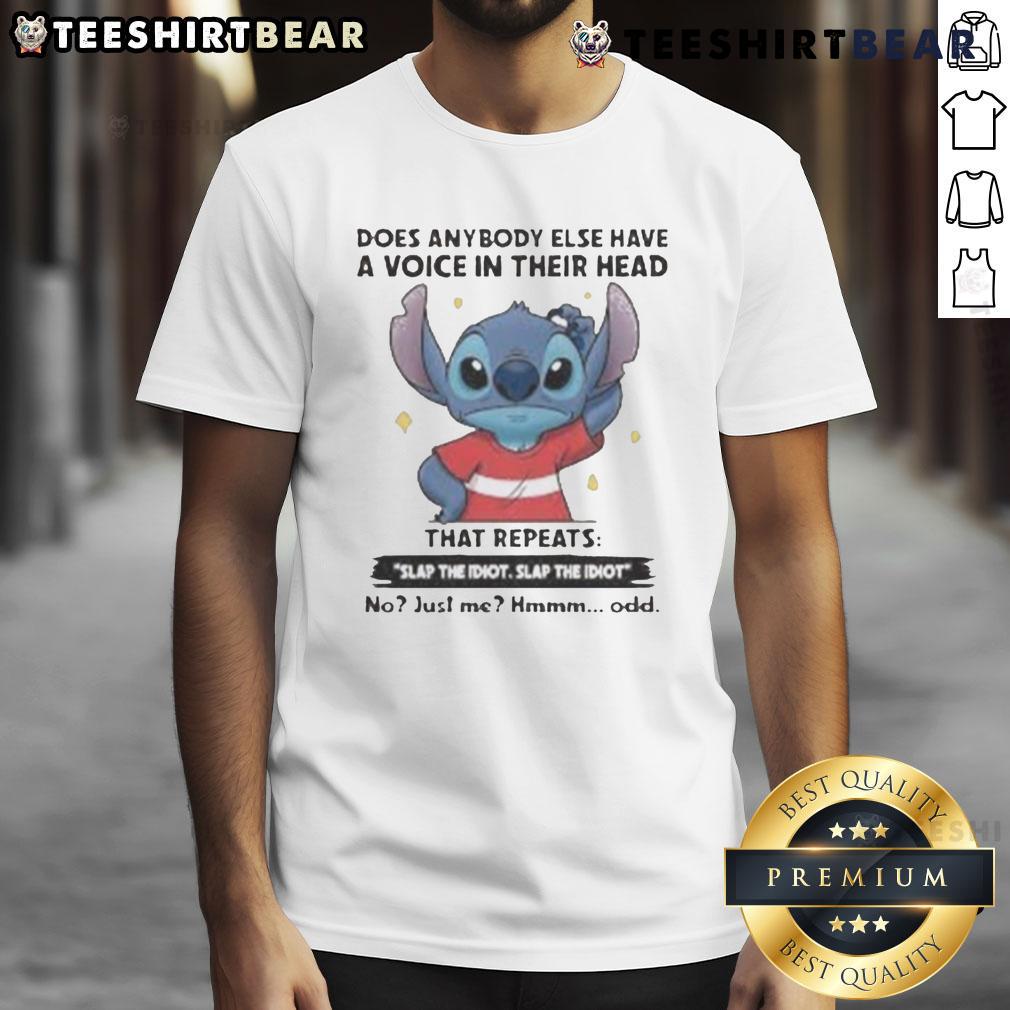 Funny Stitch Does Anybody Else Have A Voice In Their Head That Repeat Slap The Idiot T-Shirt Funny Stitch t-shirt featuring 'Does Anybody Else Have A Voice In Their Head That Repeat Slap The Idiot' design.