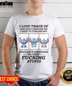 Funny Stitch t-shirt with the phrase 'I lose track of how many times I want to turn and say' in playful font.