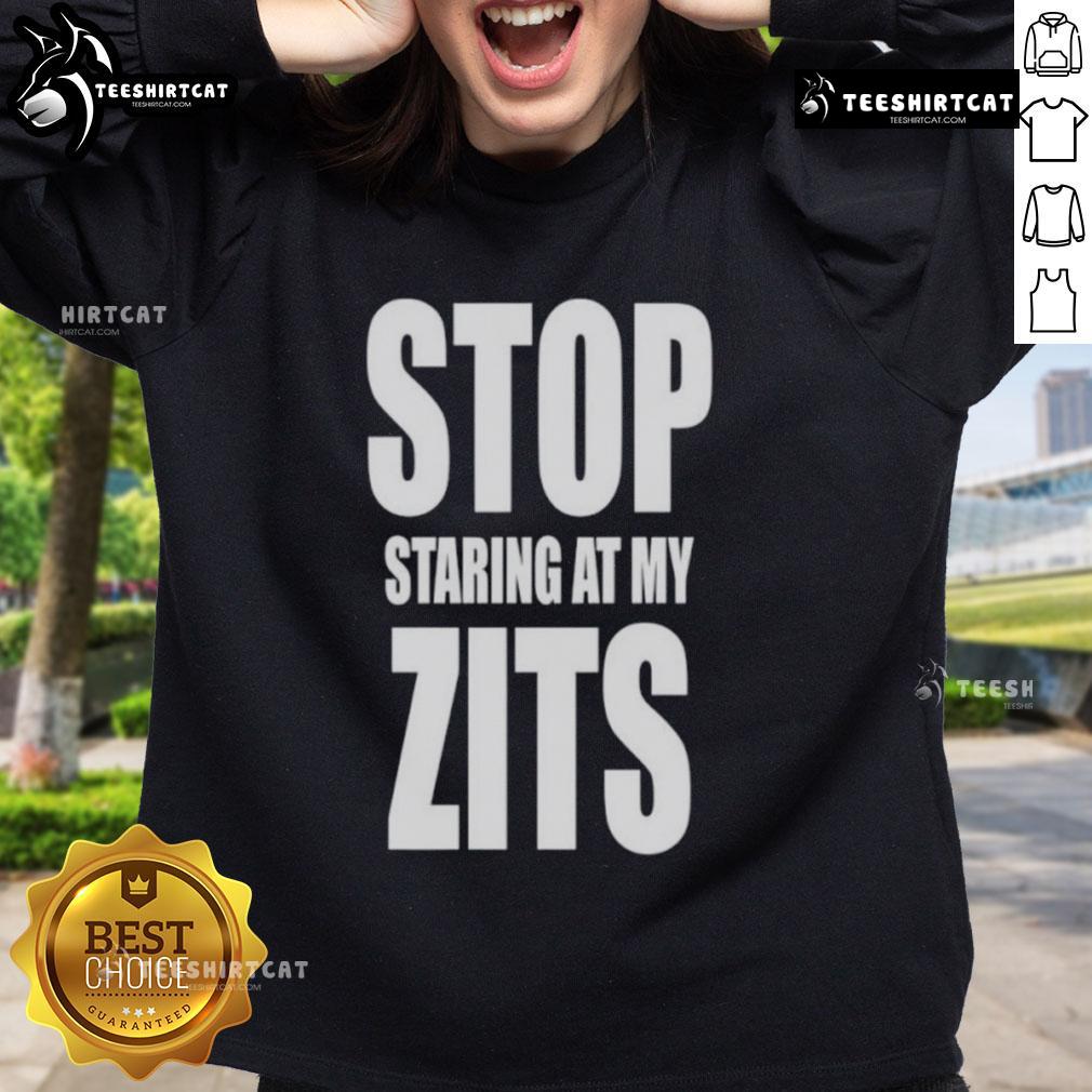 Funny Stop Staring At My Zits Sweatshirt Alt Text: Funny Stop Staring At My Zits Sweatshirt featuring a humorous graphic and vibrant colors, perfect for casual wear.
